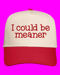 I Could Be Meaner Embroidered Cap