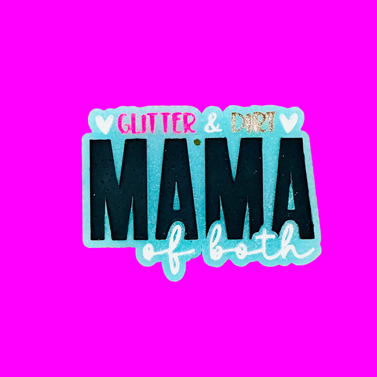 “Glitter & Dirt Mama of Both” Car Freshie