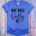What Would Dolly Do Graphic Tee